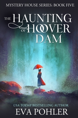 The Haunting of Hoover Dam by Eva Pohler
