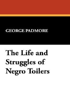 The Life and Struggles of Negro Toilers by George Padmore