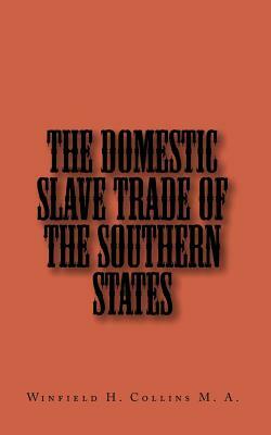 The Domestic Slave Trade of The Southern States by Winfield H. Collins M. a., Joe Henry Mitchell