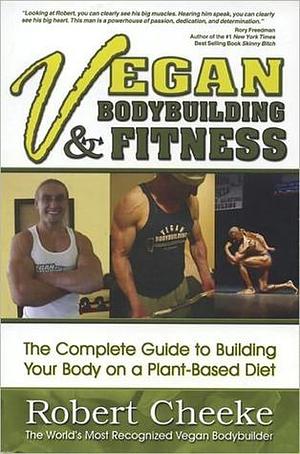 Vegan Bodybuilding & Fitness by Robert Cheeke, Robert Cheeke, Julia Abbott