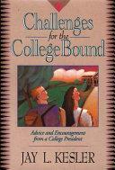 Challenges for the College Bound: Advice and Encouragement from a College President by Jay Kesler