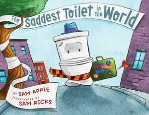 The Saddest Toilet in the World by Sam Ricks, Sam Apple