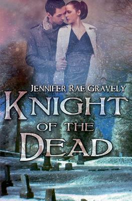 Knight of the Dead by Jennifer Rae Gravely