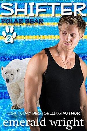 Shifter: Polar Bear, Part Two by Emerald Wright, Emerald Wright