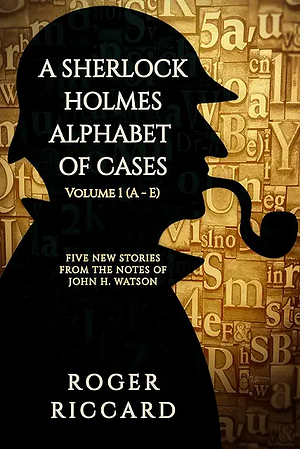 A Sherlock Holmes Alphabet of Cases: Volume 1 by Roger Riccard