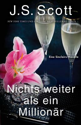 Nichts weiter als ein Millionär: Die Sinclairs by J.S. Scott