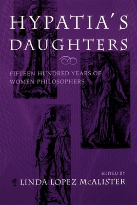Hypatia's Daughters: 1500 Years of Women Philosophers by 