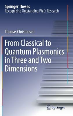 From Classical to Quantum Plasmonics in Three and Two Dimensions by Thomas Christensen