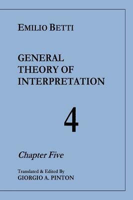 General Theory of Interpretation: Chapter Five (Vol. 4) by Emilio Betti