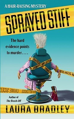 Sprayed Stiff: A Hair-Raising Mystery by Laura Bradley