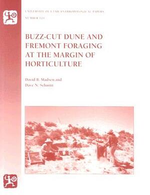 Buzz-Cut Dune and Fremont Foraging at the Margin of Horticulture by David Madsen, Dave N. Schmitt