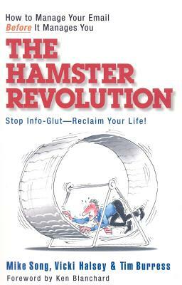 The Hamster Revolution: How to Manage Your Email Before It Manages You by Tim Burress, Mike Song, Vicki Halsey