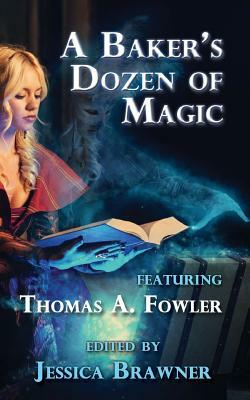 A Baker's Dozen of Magic: Story of the Month Club 2015 Anthology by J. L. Forrest, Fiona Moore, Rie Sheridan Rose