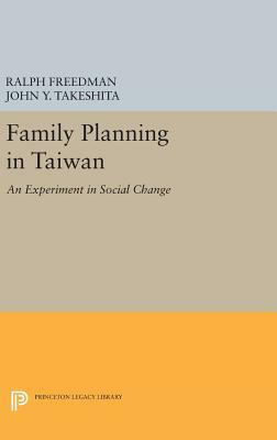Family Planning in Taiwan: An Experiment in Social Change by John Y. Takeshita, Ralph Freedman