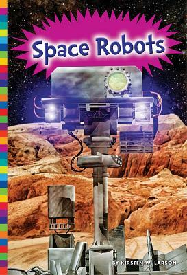Space Robots by Kirsten W. Larson
