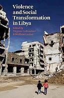 Violence and Social Transformation in Libya by Wolfram Lacher, Virginie Collombier