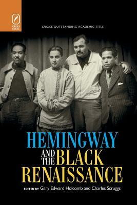 Hemingway and the Black Renaissance by Gary Edward Holcomb, Charles Scruggs