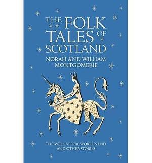 The Folk Tales of Scotland: The Well at the World's End and Other Stories (Hardback) - Common by Norah Montgomerie, Norah Montgomerie