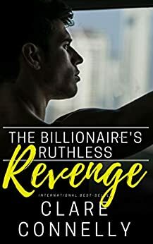 The Billionaire's Ruthless Revenge by Clare Connelly