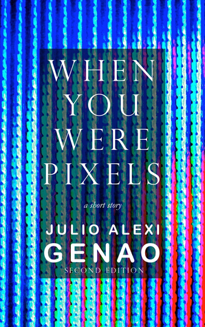 When You Were Pixels by Julio Alexi Genao