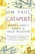 Catapult: Harry and I Build a Siege Weapon by Jim Paul