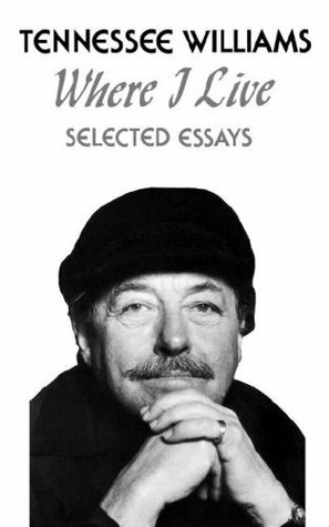 Where I Live: Selected Essays by Bob Woods, Tennessee Williams, Christine R. Day