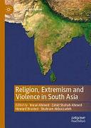 Religion, Extremism and Violence in South Asia by Shahram Akbarzadeh, Zahid Shahab Ahmed, Imran Ahmed, Howard Brasted