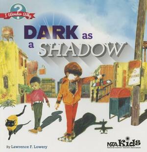 Dark as a Shadow by Lawrence F. Lowery