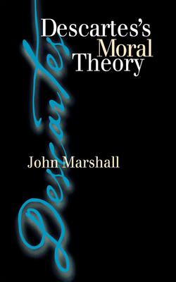 Descartes's Moral Theory: Genre and Poetic Memory in Virgil and Other Latin Poets by John Marshall