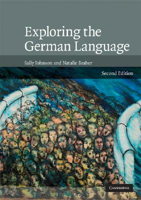 Exploring the German Language by Sally Johnson, Natalie Braber