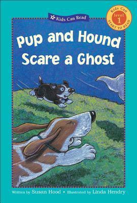 Pup and Hound Scare a Ghost by Susan Hood, Linda Hendry
