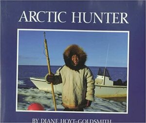 Arctic Hunter by Diane Hoyt-Goldsmith