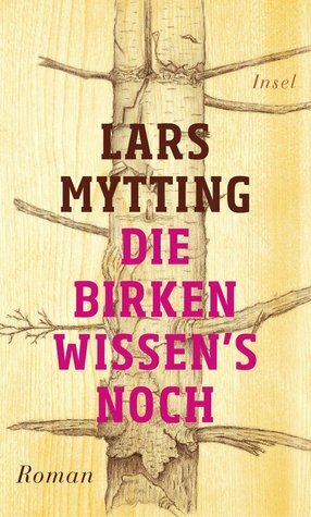 Die Birken wissen's noch by Lars Mytting