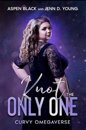 Knot the Only One by Aspen Black
