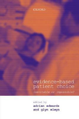 Evidence-Based Patient Choice: Inevitable or Impossible? by Adrian Edwards