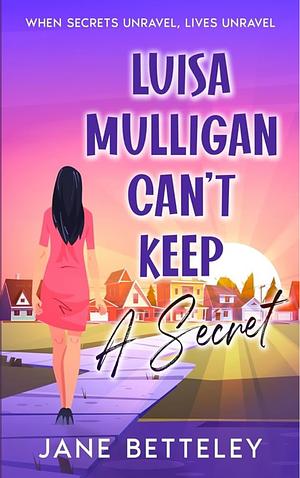 Luisa Mulligan Can't Keep A Secret by Jane Betteley