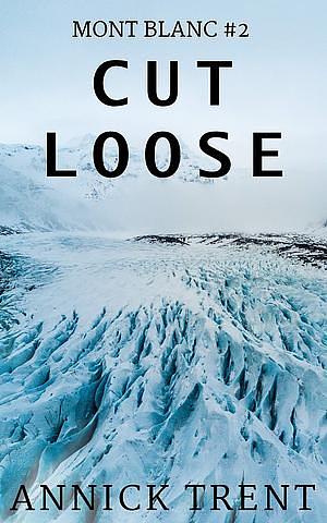 Cut Loose by Annick Trent