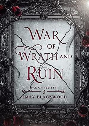 War of Wrath and Ruin by Emily Blackwood