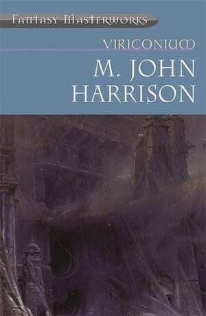 Viriconium by M. John Harrison