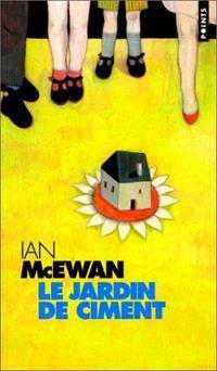 Le jardin de ciment by Ian McEwan, Claire Malroux