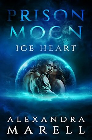 Prison Moon: Ice Heart by Alexandra Marell, Prison Moon