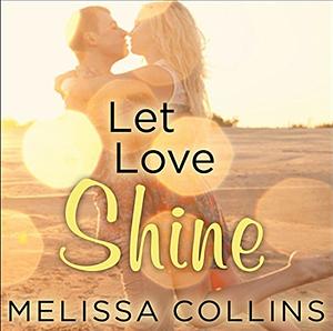 Let Love Shine by Melissa Collins