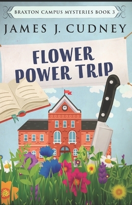 Flower Power Trip by James J. Cudney