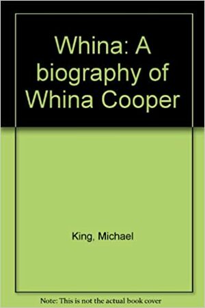 Whina: A Biography of Whina Cooper by Michael King