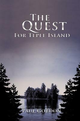 The Quest for Tepee Island by Paul Gordon