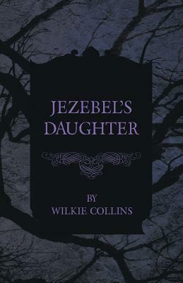 Jezebel's Daughter by Wilkie Collins