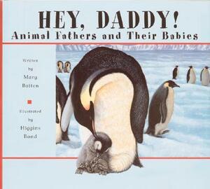Hey, Daddy!: Animal Fathers and Their Babies by Mary Batten