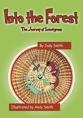 Into the Forest: The Journey of Sweetgrass by Judy Smith