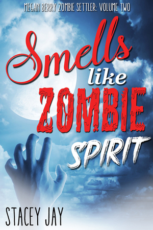 Smells Like Zombie Spirit by Stacey Jay