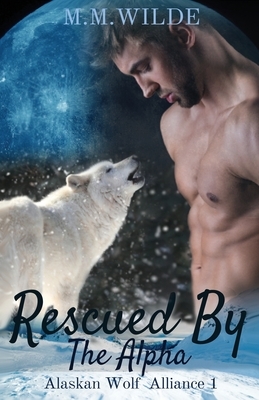 Rescued by the Alpha by M.M. Wilde